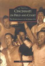 Cincinnati on Field and Court: The Sports Legacy of the Queen City