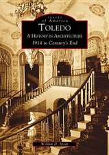 Toledo: A History in Architecture 1914 to Century's End