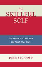 The Skillful Self: Liberalism, Culture, and the Politics of Skill