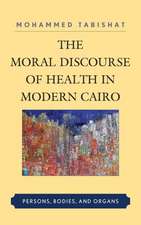 The Moral Discourse of Health in Modern Cairo