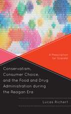 Conservatism, Consumer Choice, and the Food and Drug Administration During the Reagan Era