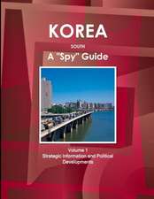 Korea South a Spy Guide Volume 1 Strategic Information and Political Developments