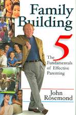 Family Building: The Five Fundamentals of Effective Parenting