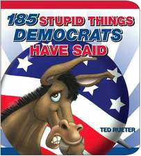 185 Stupid Things Democrats Have Said