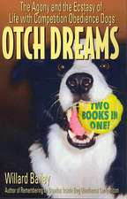 Otch Dreams: The Agony and the Ecstasy of Life with Competition Obedience Dogs