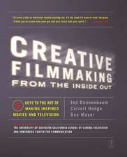 Creative Filmmaking from the Inside Out: Five Keys to the Art of Making Inspired Movies and Television