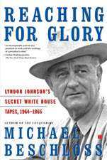 Reaching for Glory: Lyndon Johnson's Secret White House Tapes, 1964-1965