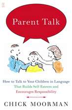 Parent Talk: How to Talk to Your Children in Language That Builds Self-Esteem and Encourages Responsibility