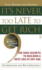 It's Never Too Late to Get Rich: The Nine Secrets to Building a Nest Egg at Any Age