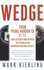 Wedge: From Pearl Harbor to 9/11: How the Secret War between the FBI and CIA Has Endangered National Security