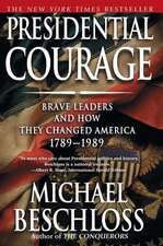 Presidential Courage: Brave Leaders and How They Changed America 1789-1989