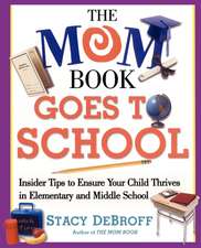 The Mom Book Goes to School: Insider Tips to Ensure Your Child Thrives in Elementary and Middle School