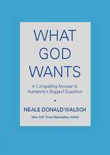 What God Wants: A Compelling Answer to Humanity's Biggest Question