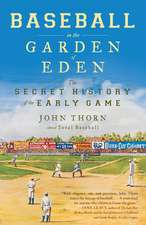 Baseball in the Garden of Eden: The Secret History of the Early Game