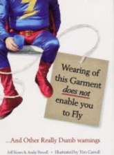 Wearing of this Garment Does Not Enable You to Fly: ...And Other Really Dumb Warnings