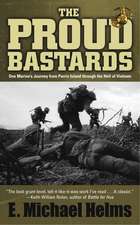 The Proud Bastards: One Marine's Journey from Parris Island Through the Hell of Vietnam