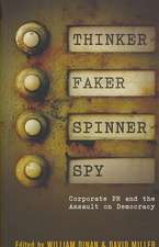 Thinker, Faker, Spinner, Spy: Corporate PR and the Assault on Democracy