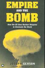 Empire and the Bomb: How the U.S. Uses Nuclear Weapons to Dominate the World