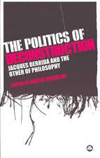 The Politics of Deconstruction: Jacques Derrida and the Other of Philosophy