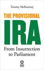 The Provisional IRA: From Insurrection to Parliament