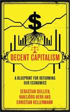 Decent Capitalism: A Blueprint for Reforming our Economies