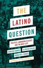 The Latino Question: Politics, Laboring Classes and the Next Left