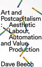 Art and Postcapitalism: Aesthetic Labour, Automation and Value Production