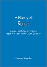 A History of Rape: Senual Violence in France from the 16th to the 20th Century