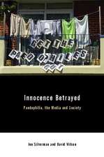 Innocence Betrayed – Paedophilia, The Media and Society