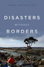 Disasters Without Borders – The International Politics of Natural Disasters