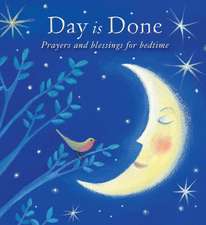 Day is Done – Prayers and blessings for bedtime