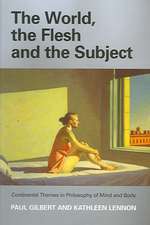 The World, the Flesh, and the Subject: Continental Themes in Philosophy of Mind and Body