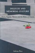 Deleuze and Memorial Culture: Desire, Singular Memory, and the Politics of Trauma