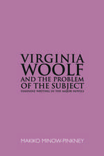 Virginia Woolf & the Problem of the Subject: Feminine Writing in the Major Novels