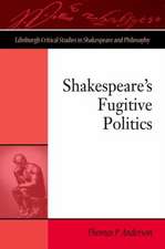 Shakespeare's Fugitive Politics