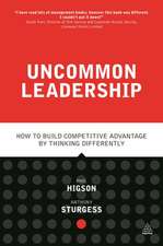 Uncommon Leadership – How to Build Competitive Advantage by Thinking Differently