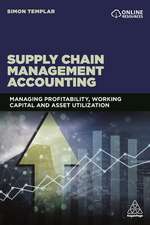 Supply Chain Management Accounting – Managing Profitability, Working Capital and Asset Utilization