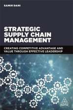 Strategic Supply Chain Management – Creating Competitive Advantage and Value Through Effective Leadership