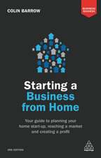 Starting a Business From Home – Your Guide to Planning Your Home Start–up, Reaching a Market and Creating a Profit