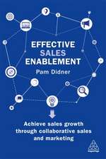 Effective Sales Enablement: chieve sales growth through collaborative sales and marketing