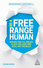 Be A Free Range Human – Escape the 9–5, Create a Life You Love and Still Pay the Bills