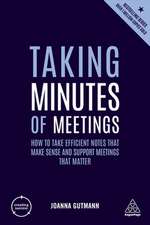 Taking Minutes of Meetings – How to Take Efficient Notes that Make Sense and Support Meetings that Matter