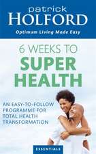 Holford, P: 6 Weeks To Superhealth