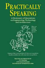 Practically Speaking: A Dictionary of Quotations on Engineering, Technology and Architecture