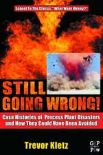 Still Going Wrong!: Case Histories of Process Plant Disasters and How They Could Have Been Avoided