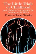 The Little Trials Of Childhood: And Children's Strategies For Dealing With Them