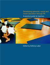 Developing Personal, Social and Moral Education through Physical Education: A Practical Guide for Teachers