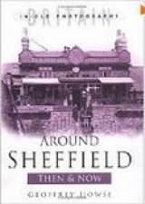 Around Sheffield Then and Now