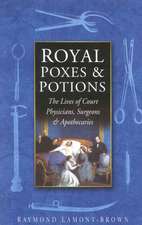 Royal Poxes and Potions: The Lives of Court Physicians, Surgeons and Apothecaries