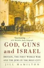 God, Guns and Israel: Britain, the First World War and the Jews in the Homeland